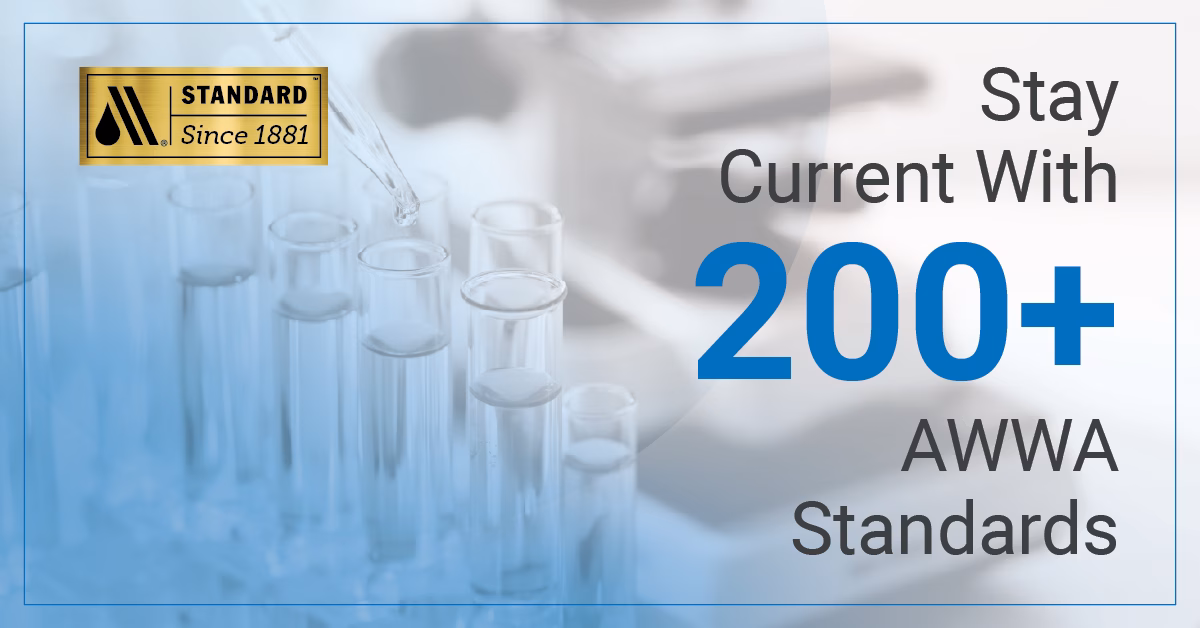 Stay current with 200+ AWWA Standards.